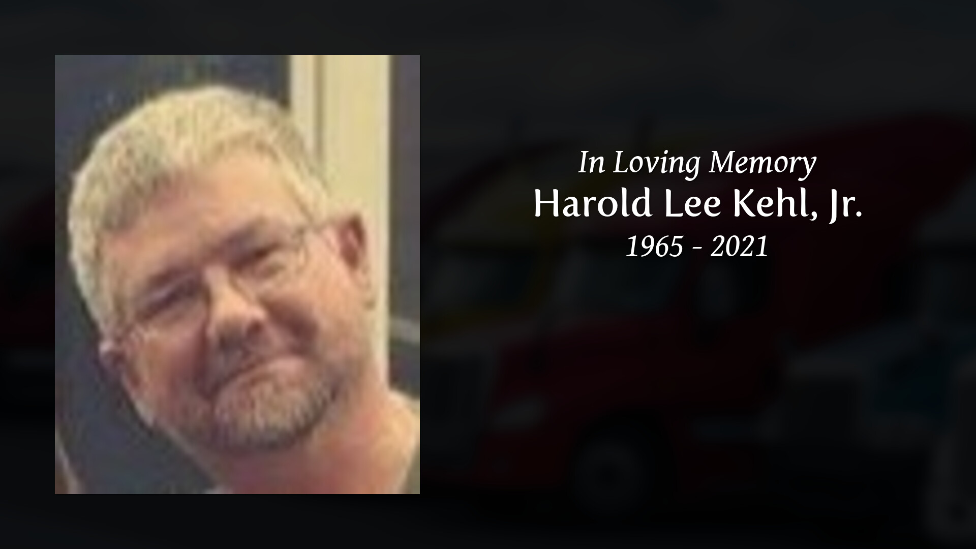 Harold Lee Kehl Jr Tribute Video